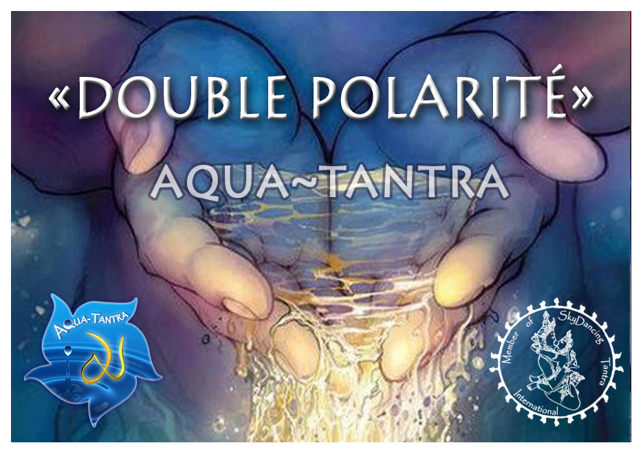 Aqua-Tantra : Double polarité